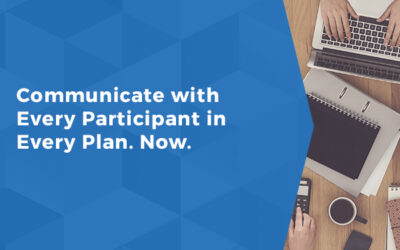 Communicate with Every Participant in Every Plan. Now.